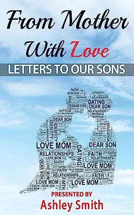 From Mother With Love: Letters To Our Sons