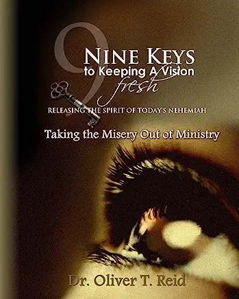 Nine Keys to Keeping A Vision Fresh: Taking the Misery Out of Ministry?