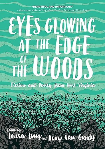 Eyes Glowing at the Edge of the Woods: Fiction and Poetry from West Virginia