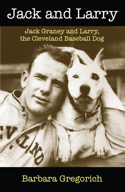 Jack and Larry: Jack Graney and Larry, the Cleveland Baseball Dog