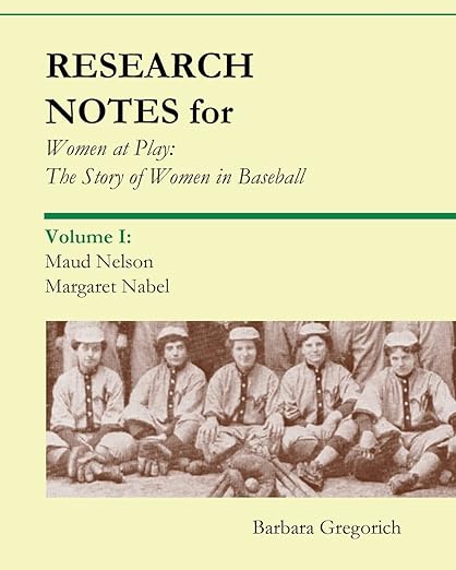 Research Notes for Women at Play: The Story of Women in Baseball: Maud Nelson, Margaret Nabel