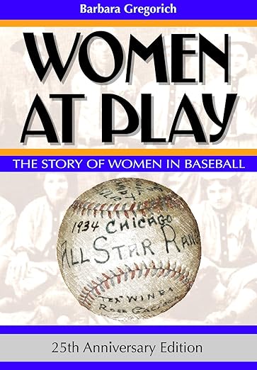 women at play: the story of women in baseball by barbara gregorich