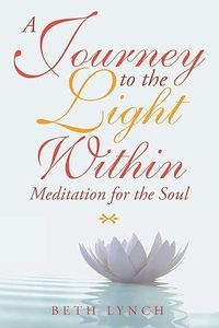 A Journey to the Light Within: Meditation for the Soul