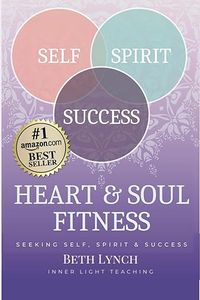 Heart and Soul Fitness: For Seekers of Self, Spirit, & Success 