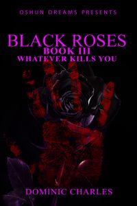 Black Roses Book 3: Whatever Kills You