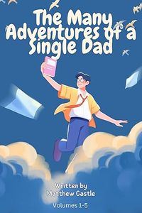 The Many Adventures of a Single Dad : Volumes 1-5