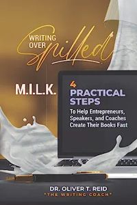 writing over splled m.i.l.k.: 4 practical steps to help entrepreneurs, speakers, and coaches create their books fast