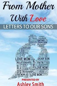 From Mother With Love: Letters To Our Sons