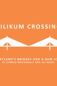 Tilikum Crossing, Bridge of the People: Portland's Bridges and a New Icon 