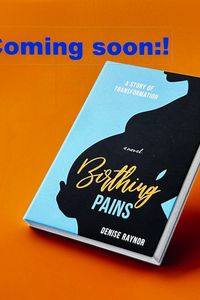 COMING SOON: Birthing Pains; A Story of Struggle or a Story of Transformation?